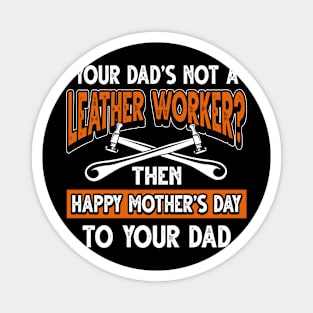 Funny Saying Leather Worker Dad Father's Day Gift Magnet